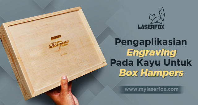 Image of Pengaplikasian Engraving Pada Kayu Untuk Box Hampers
