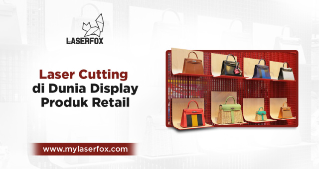Laser Cutting di Dunia Display Produk Retail