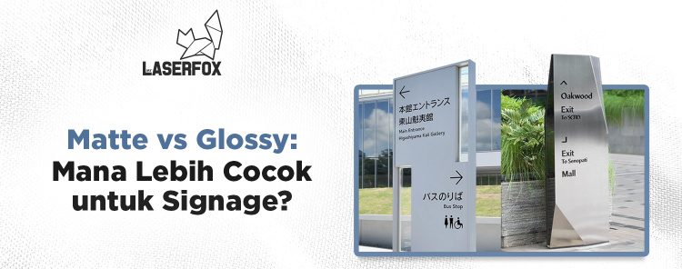 Matte vs Glossy: Mana Lebih Cocok untuk Signage?